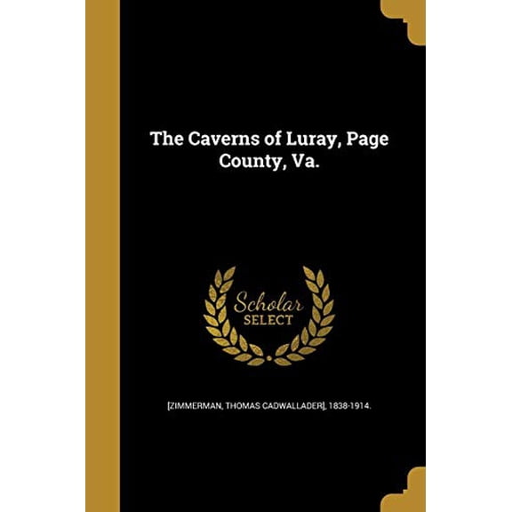 The Caverns of Luray, Page County, Va. Paperback 1361311460 9781361311462 [Zimmerman, Thomas Cadwallader] 1838-19