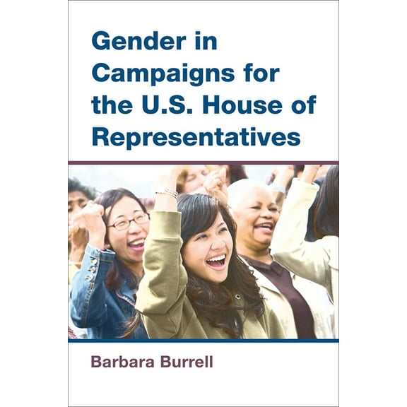 The Cawp Gender and American Politics Gender in Campaigns for the U.S. House of Representatives, (Hardcover)
