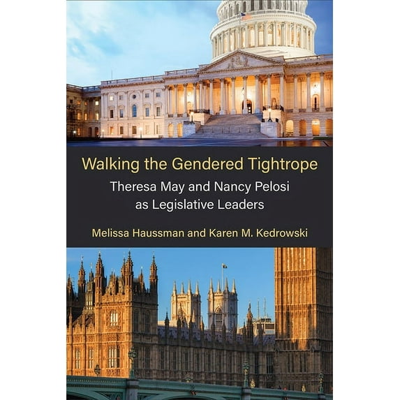 The Cawp Gender and American Politics Walking the Gendered Tightrope: Theresa May and Nancy Pelosi as Legislative Leaders, (Hardcover)