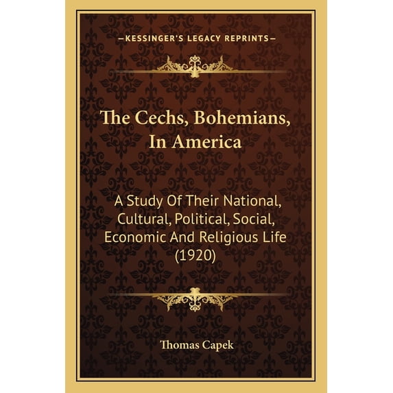 The Cechs, Bohemians, In America : A Study Of Their National, Cultural, Political, Social, Economic And Religious Life (1920) (Paperback)
