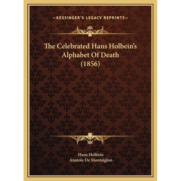 The Celebrated Hans Holbein's Alphabet Of Death (1856), (Hardcover)
