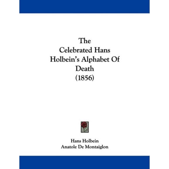 The Celebrated Hans Holbeins Alphabet Of Death 1856 Paperback 1437160549 9781437160543 Hans Holbein