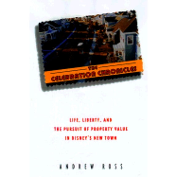 Pre-Owned The Celebration Chronicles : Life, Liberty and the Pursuit of Property Values in Disney's New Town (Hardcover) 0345417518 9780345417510