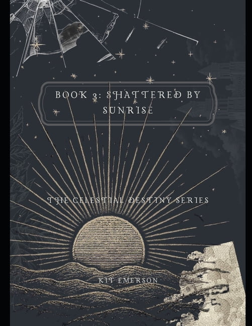 The Celestial Destiny Book 3: Shattered by Sunrise: The Celestial Destiny series, Book 3, (Paperback)