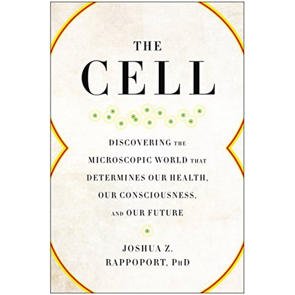 Pre-Owned The Cell : Discovering the Microscopic World that Determines Our Health, Our Consciousness, and Our Future (Paperback)