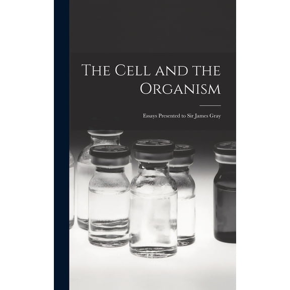 The Cell and the Organism: Essays Presented to Sir James Gray, (Hardcover)