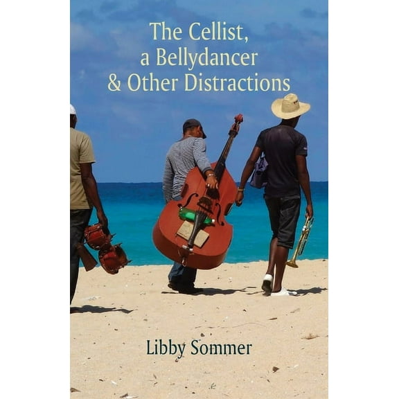 The Cellist, a Bellydancer & Other Distractions, (Paperback)