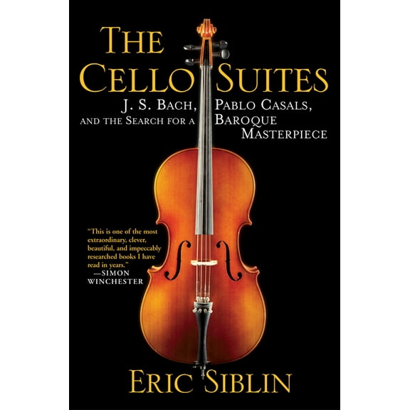 The Cello Suites: J. S. Bach, Pablo Casals, and the Search for a Baroque Masterpiece, (Paperback)