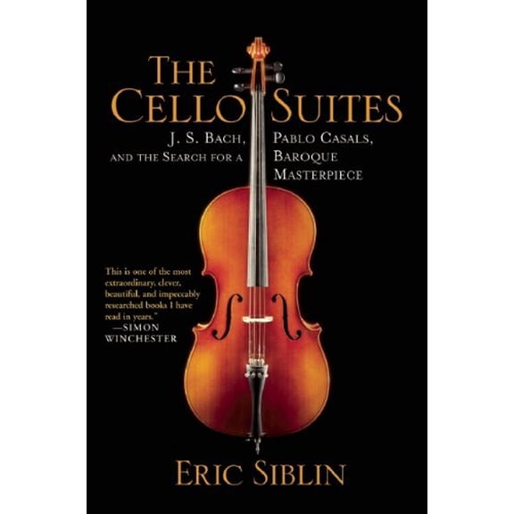 Pre-Owned The Cello Suites: J. S. Bach, Pablo Casals, and the Search for a Baroque Masterpiece (Paperback) 0802145248 9780802145246
