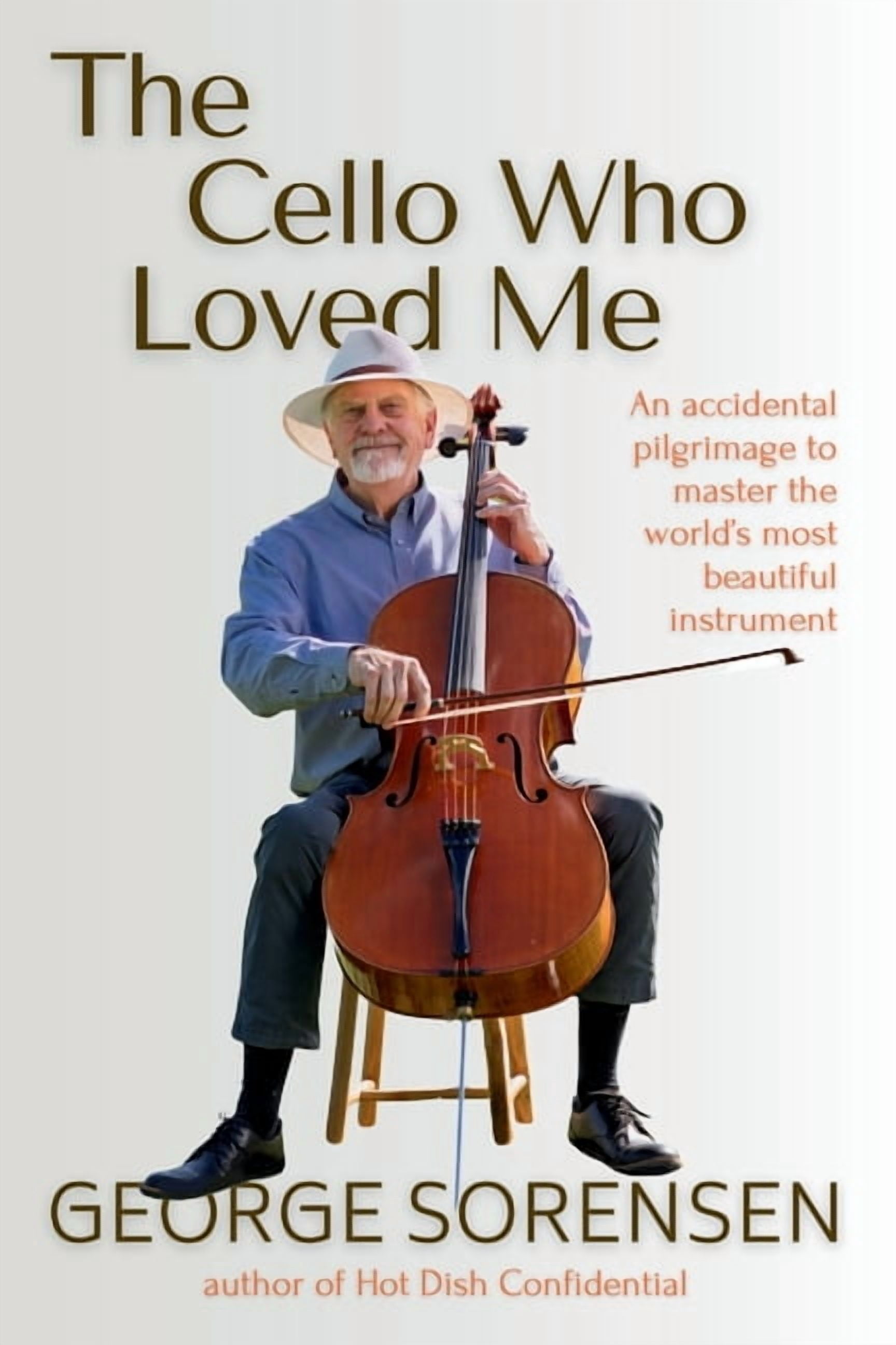 The Cello Who Loved Me: An accidental pilgrimage to master the world's most beautiful instrument, (Paperback)