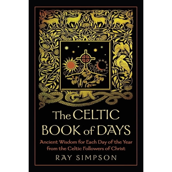 The Celtic Book of Days: Ancient Wisdom for Each Day of the Year from the Celtic Followers of Christ, (Paperback)