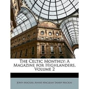 The Celtic Monthly A Magazine for Highlanders, Volume 2 Paperback 1146705824 9781146705820 John Mackay, Annie Maclean Sharp Mackay