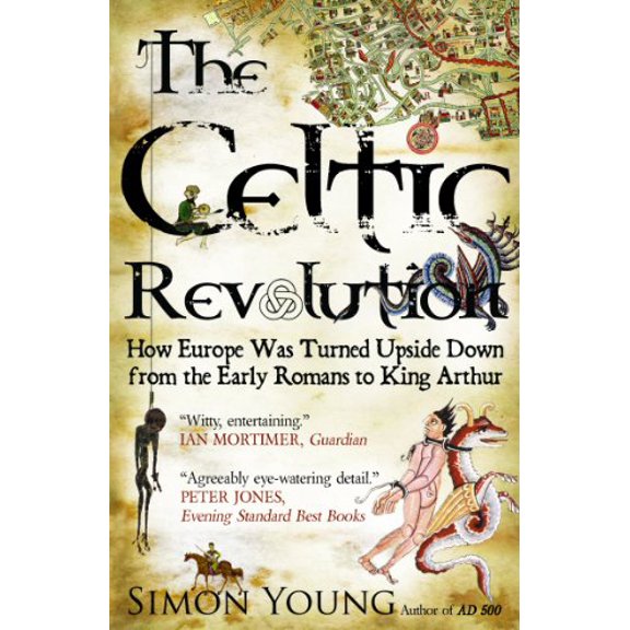 Pre-Owned The Celtic Revolution: How Europe Was Turned Upside Down, from the Early Romans to King Arthur (Paperback) 1906142424 9781906142421