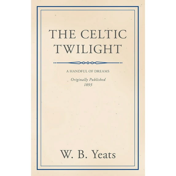 The Celtic Twilight: Faerie and Folklore, (Paperback)
