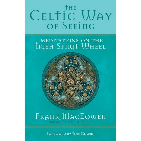 The Celtic Way of Seeing: Meditations on the Irish Spirit Wheel, (Paperback)