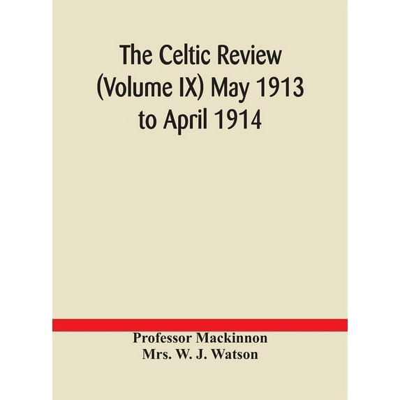 The Celtic Review (Volume Ix) May 1913 To April 1914, (Hardcover)