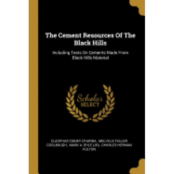 The Cement Resources Of The Black Hills : Including Tests On Cements Made From Black Hills Material (Paperback)