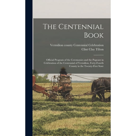 The Centennial Book: Official Program of the Ceremonies and the Pageant in Celebration of the Centennial of Vermilion, F, (Hardcover)
