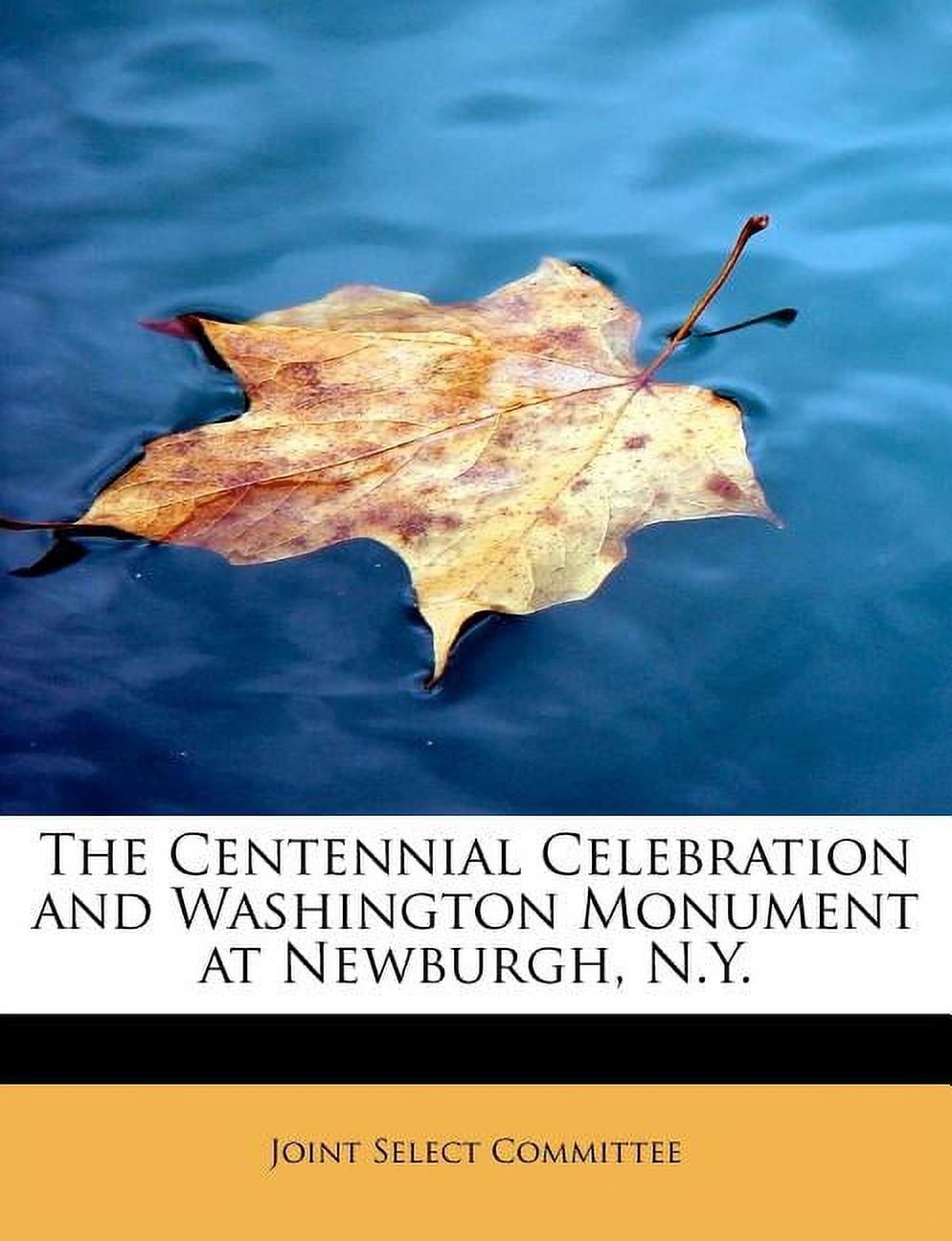 The Centennial Celebration and Washington Monument at Newburgh, N.Y. Paperback