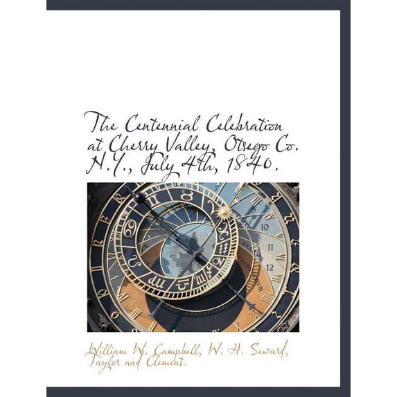The Centennial Celebration at Cherry Valley, Otsego Co. N.Y., July 4th, 1840. (Paperback)