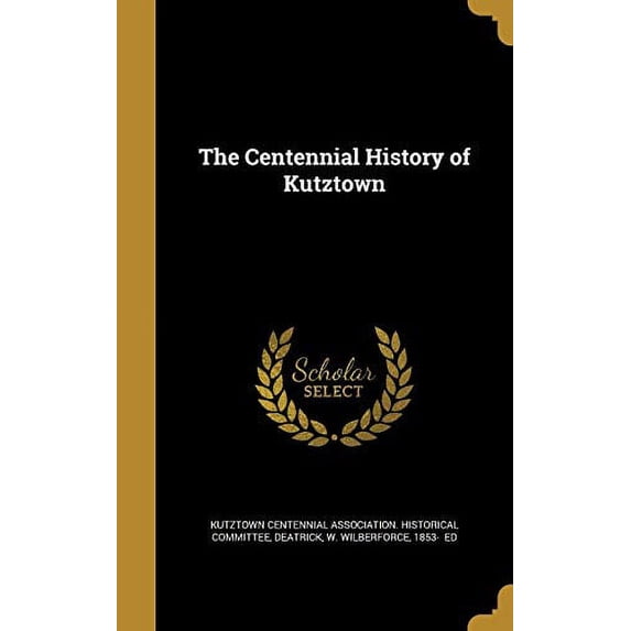 The Centennial History of Kutztown (Hardcover)