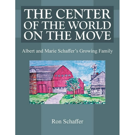 The Center of the World on the Move: Albert and Marie Schaffer's Growing Family, (Paperback)