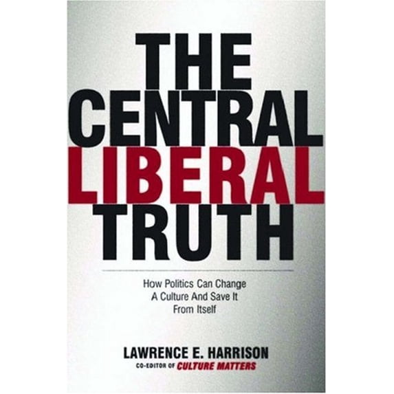 Pre-Owned The Central Liberal Truth: How Politics Can Change a Culture and Save It from Itself (Hardcover) 0195300416 9780195300413