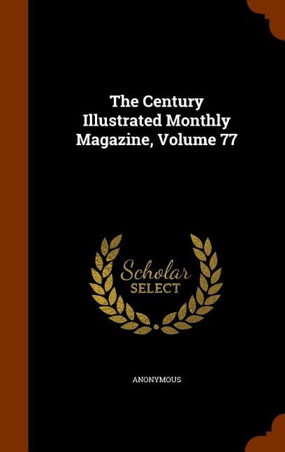 The Century Illustrated Monthly Magazine, Volume 77 (Hardcover)