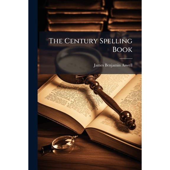 The Century Spelling Book : A Book On the Study and Use of Words, Part 2 (Paperback)