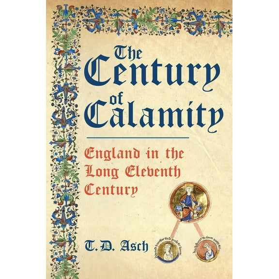 The Century of Calamity : England in the Long Eleventh Century (Hardcover)