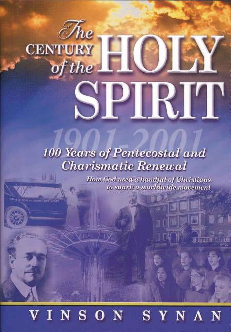 The Century of the Holy Spirit: 100 Years of Pentecostal and ...