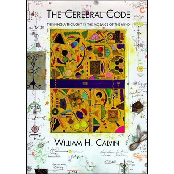 The Cerebral Code: Thinking a Thought in the Mosaics of the Mind, (Paperback)