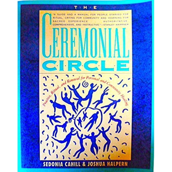 Pre-Owned The Ceremonial Circle: Practice, Ritual, and Renewal for Personal and Community Healing (Paperback) 0062501542 9780062501547