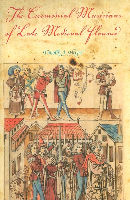 The Ceremonial Musicians of Late Medieval Florence (Hardcover) - image 1 of 1