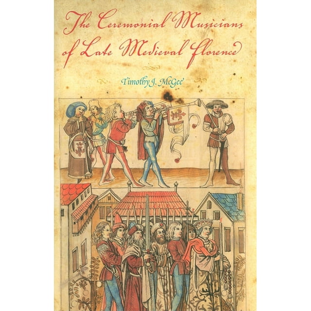 The Ceremonial Musicians of Late Medieval Florence (Hardcover)