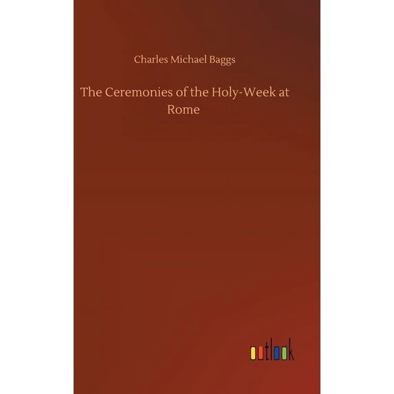 The Ceremonies Of The Holy-Week At Rome - 9783734096136