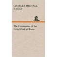 thumbnail image 1 of The Ceremonies of the Holy-Week at Rome (Hardcover), 1 of 1