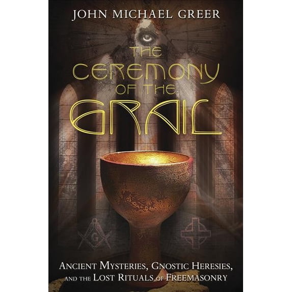 Pre-Owned The Ceremony of the Grail: Ancient Mysteries, Gnostic Heresies, and the Lost Rituals of Freemasonry Paperback
