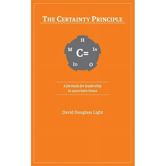 The Certainty Principle : A Formula for Leadership in Uncertain Times (Paperback)