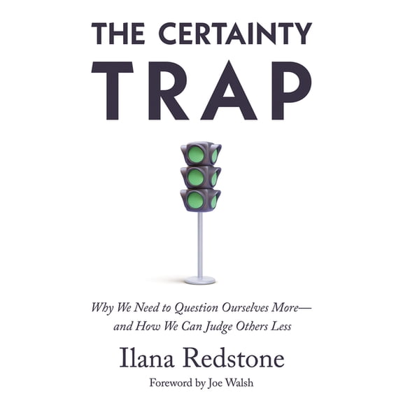 The Certainty Trap: Why We Need to Question Ourselves More--And How We Can Judge Others Less, (Hardcover)
