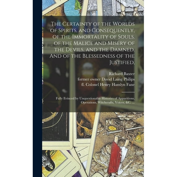 The Certainty of the Worlds of Spirits, and Consequently, of the Immortality of Souls. of the Malice and Misery of the D, (Hardcover)