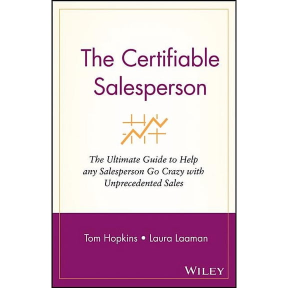 The Certifiable Salesperson: The Ultimate Guide to Help Any Salesperson Go Crazy with Unprecedented Sales!, (Paperback)