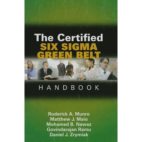The Certified Six Sigma Green Belt Handbook by Roderick A - Munro