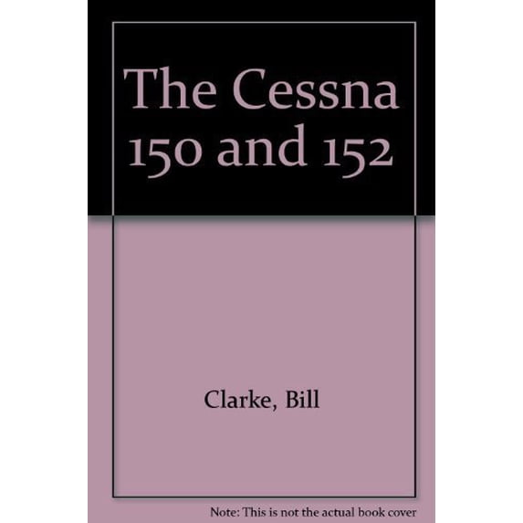 Pre-Owned The Cessna 150 and 152 (Paperback) 0830602224 9780830602223