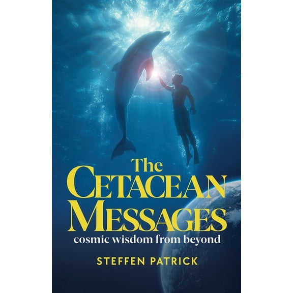 The Cetacean Messages: cosmic wisdom from beyond, (Paperback)
