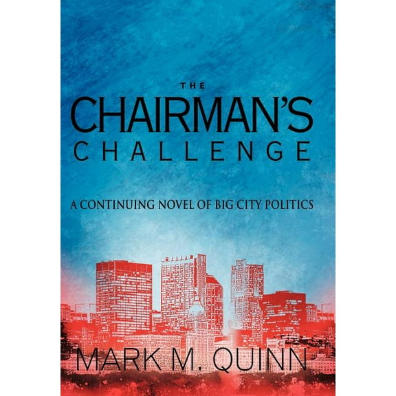 The Chairman's Challenge: A Continuing Novel of Big City Politics, (Hardcover)