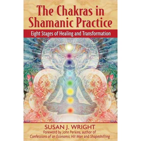 The Chakras in Shamanic Practice: Eight Stages of Healing and Transformation, (Paperback)
