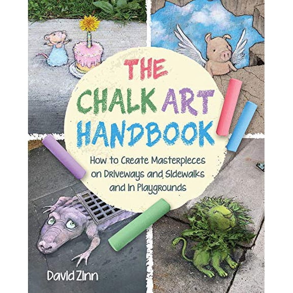 Pre-Owned The Chalk Art Handbook: How to Create Masterpieces on Driveways and Sidewalks and in Playgrounds (Hardcover) 1510764410 9781510764415