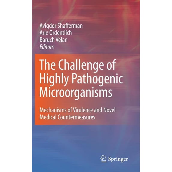 The Challenge of Highly Pathogenic Microorganisms: Mechanisms of Virulence and Novel Medical Countermeasures, (Hardcover)