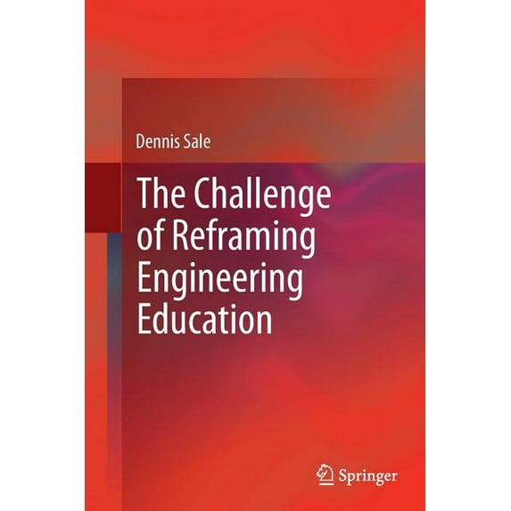 The Challenge of Reframing Engineering Education, (Paperback)